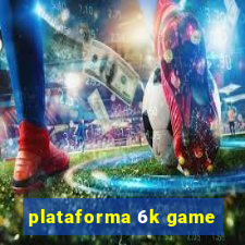 plataforma 6k game